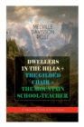 DWELLERS IN THE HILLS + THE GILDED CHAIR + THE MOUNTAIN SCHOOL-TEACHER (3 Adventure Novels in One Volume) - Book
