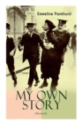 MY OWN STORY (Illustrated) : The Inspiring & Powerful Autobiography of the Determined Woman Who Founded the Militant WPSU Suffragette Movement and Fought to Win the Equal Voting Rights for All Women - Book