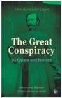 The Great Conspiracy: Its Origin and History (Illustrated Edition) : Civil War Memories Series - Book