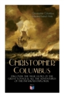 The Life of Christopher Columbus - Discover The True Story of the Great Voyage & All the Adventures of the Infamous Explorer - Book