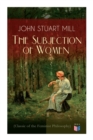 The Subjection of Women (Classic of the Feminist Philosophy) : Women's Suffrage - Utilitarian Feminism: Liberty for Women as Well as Menm, Liberty to Govern Their Own Affairs, Promotion of Emancipatio - Book