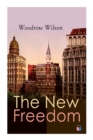 The New Freedom : The Old Order Changeth: Freemen Need No Guardians - Book