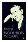 Essays of Woodrow Wilson : The New Freedom, When A Man Comes To Himself, The Study of Administration, Leaders of Men, The New Democracy - Book
