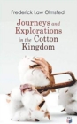 Journeys and Explorations in the Cotton Kingdom : A Traveller's Observations on Cotton and Slavery in the American Slave States Based Upon Three Former Journeys and Investigations - Book