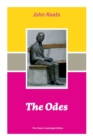 The Odes (The Classic Unabridged Edition) : Ode on a Grecian Urn + Ode to a Nightingale + Hyperion + Endymion + The Eve of St. Agnes + Isabella + Ode to Psyche + Lamia + Sonnets - Book