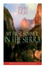My First Summer in the Sierra (With Original Drawings & Photographs) : Adventure Memoirs, Travel Sketches & Wilderness Studies - Book
