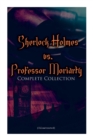 Sherlock Holmes vs. Professor Moriarty - Complete Collection (Illustrated) : Tales of the World's Most Famous Detective and His Archenemy - Book