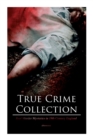 True Crime Collection - Real Murder Mysteries in 19th Century England (Illustrated) : Real Life Murders, Mysteries & Serial Killers of the Victorian Age - Book