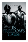 In Freedom's Cause : Wars of Scottish Independence - Historical Novel (A Tale of Wallace and Bruce) - Book