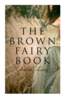 The Brown Fairy Book : 32 Enchanted Tales of Fantastic & Magical Adventures, Sttories from American Indians, Australian Bushmen and African Kaffirs - Book