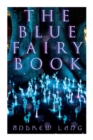 The Blue Fairy Book : The Enchanted Tales of Fantastic & Magical Adventures - Book