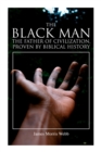 The Black Man, the Father of Civilization, Proven by Biblical History - Book