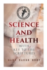 Science and Health with Key to the Scriptures : The Essential Work of the Christian Science - Book
