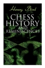 Chess History and Reminiscences : Development of the Game of Chess throughout the Ages - Book