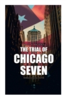 The Trial of Chicago Seven : True Story behind the Headlines (Including the Transcript of the Trial) - Book
