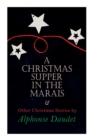 Christmas Supper in the Marais & Other Christmas Stories by Alphonse Daudet : Christmas Specials Series - Book
