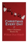 Christmas Every Day & Other Christmas Stories by William Dean Howells : Christmas Specials Series - Book