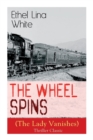 The Wheel Spins (The Lady Vanishes) - Thriller Classic : British Mystery Novel - Book