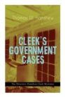 CLEEK'S GOVERNMENT CASES - The Detective Hamilton Cleek Mysteries : The Adventures of the Vanishing Cracksman and the Master Detective, known as the man of the forty faces - Book