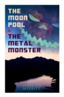 The Moon Pool & The Metal Monster : Science Fantasy Novels - Book
