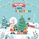 Let's Play.. I Spy Christmas : A Fun Guessing Game Book for kids 3-8 Year Old's (Christmas Activity Book) - Book