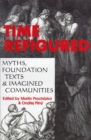 Time Refigured : Myths, Foundation Texts, and Imagined Communities - Book