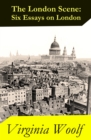 The London Scene: Six Essays on London - eBook