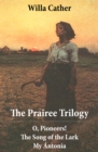 The Prairee Trilogy: O, Pioneers! + The Song of the Lark + My Antonia (3 Unabridged Classics) - eBook