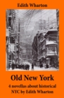 Old New York : 4 novellas about historical NYC by Edith Wharton (False Dawn + The Old Maid + The Spark + New Year's Day) - eBook