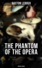 THE PHANTOM OF THE OPERA (Gothic Classic) : Mystery Novel Based upon True Events at the Paris Opera - eBook