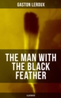 THE MAN WITH THE BLACK FEATHER (Illustrated) : Horror Classic - eBook