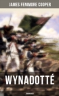 WYNADOTTE (Unabridged) : The Hutted Knoll - Historical Novel Set during the American Revolution - eBook