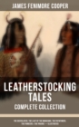 LEATHERSTOCKING TALES - Complete Collection : The Deerslayer, The Last of the Mohicans, The Pathfinder, The Pioneers & The Prairie (Illustrated) - eBook