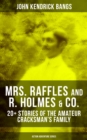 MRS. RAFFLES and R. HOLMES & CO. - 20+ Stories of the Amateur Cracksman's Family : Action Adventure Series - eBook