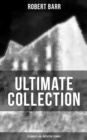 Robert Barr Ultimate Collection: 20 Novels & 65+ Detective Stories : Revenge, The Face and the Mask, The Sword Maker, From Whose Bourne, Jennie Baxter - eBook