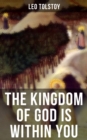THE KINGDOM OF GOD IS WITHIN YOU : Crucial Book for Understanding Tolstoyan, Nonviolent Resistance and Christian Anarchist Movements - eBook