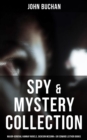 Spy & Mystery Collection: Major-General Hannay Novels, Dickson McCunn & Sir Edward Leithen Books : The Greatest Tales of Mystery, Espionage & Nail-Biting Suspense - eBook