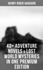40+ Adventure Novels & Lost World Mysteries in One Premium Edition : King Solomon's Mines, The Wizard, The Treasure of the Lake, Ayesha, Child of Storm, She - eBook