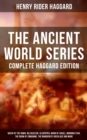 THE ANCIENT WORLD SERIES - Complete Haggard Edition : Queen of the Dawn, Belshazzar, Cleopatra, Moon of Israel, Morning Star, The Doom of Zimbabwe, The Wanderer's Necklace and more - eBook
