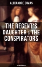 The Regent's Daughter & The Conspirators (Historical Novels) - eBook