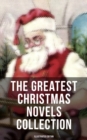 The Greatest Christmas Novels Collection (Illustrated Edition) : Life and Adventures of Santa Claus, The Romance of a Christmas Card, The Little City of Hope - eBook