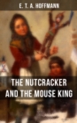 THE NUTCRACKER AND THE MOUSE KING : Children's Fantasy Classic - eBook