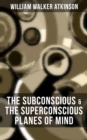 THE SUBCONSCIOUS & THE SUPERCONSCIOUS PLANES OF MIND : Psychology: Diverse States of Consciousness - eBook