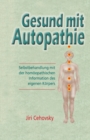 Gesund Mit Autopathie : Selbstbehandlung Mit Der Homoopathischen Information Des Eigenen Korpers - Book