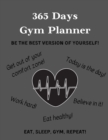 365 Days Gym Planner : BE THE BEST VERSION OF YOURSELF! - Change your lifestyle in the next 365 days - 8.5 x 11 inches - Your daily planner for Gym and Meals - Book