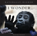 I Wonder : Naturally Richer - Book