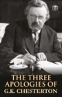 The Three Apologies of G.K. Chesterton : Heretics, Orthodoxy & the Everlasting Man - Book