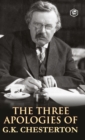 The Three Apologies of G.K. Chesterton : Heretics, Orthodoxy & the Everlasting Man - Book