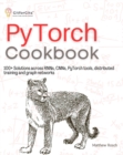 PyTorch Cookbook : 100+ Solutions across RNNs, CNNs, python tools, distributed training and graph networks - eBook