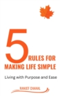 5 Rules for Making life Simple : Living with Purpose and Ease - eBook